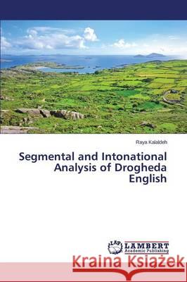 Segmental and Intonational Analysis of Drogheda English Kalaldeh Raya 9783659461958 LAP Lambert Academic Publishing