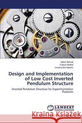 Design and Implementation of Low Cost Inverted Pendulum Structure Ahmad Adeel 9783659462085 LAP Lambert Academic Publishing