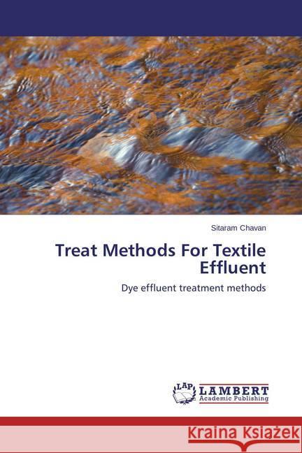 Treat Methods For Textile Effluent : Dye effluent treatment methods Chavan, Sitaram 9783659462108