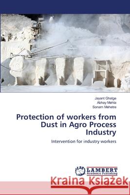 Protection of workers from Dust in Agro Process Industry Ghatge, Jayant 9783659462139