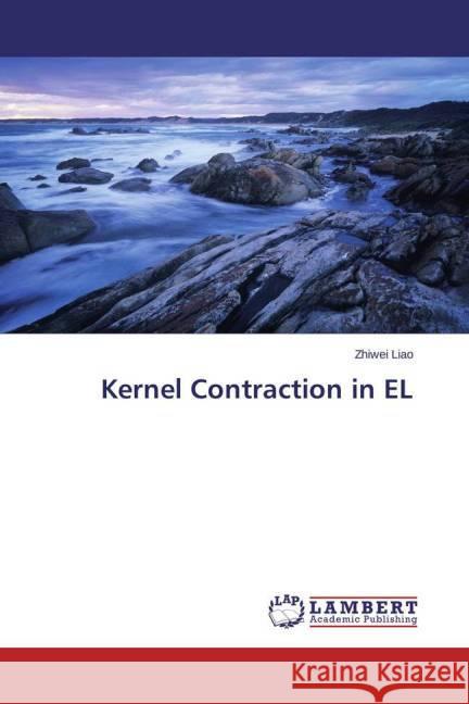 Kernel Contraction in EL Liao, Zhiwei 9783659462160