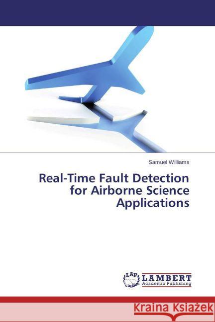 Real-Time Fault Detection for Airborne Science Applications Williams, Samuel 9783659463280 LAP Lambert Academic Publishing