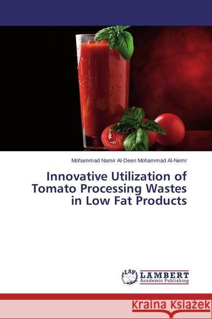 Innovative Utilization of Tomato Processing Wastes in Low Fat Products Namir Al-Deen Mohammad Al-Nemr, Mohammad 9783659463648