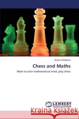 Chess and Maths Utzhanova Assiya 9783659463662 LAP Lambert Academic Publishing