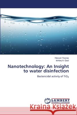 Nanotechnology: An Insight to water disinfection Younas, Hassan 9783659463716 LAP Lambert Academic Publishing