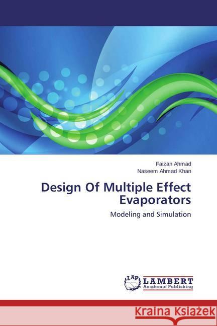 Design Of Multiple Effect Evaporators : Modeling and Simulation Ahmad, Faizan; Ahmad Khan, Naseem 9783659464003