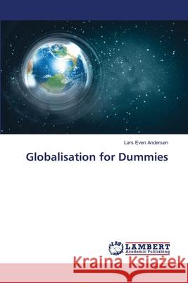 Globalisation for Dummies Lars Even Andersen 9783659464102