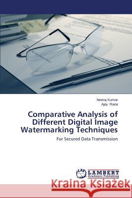 Comparative Analysis of Different Digital Image Watermarking Techniques Kumar Neeraj                             Rana Ajay 9783659464164