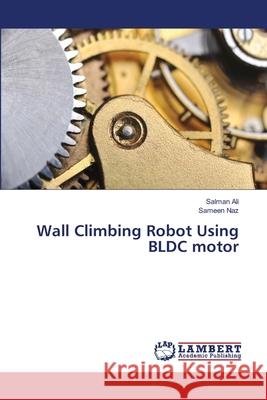 Wall Climbing Robot Using BLDC motor Ali, Salman 9783659464478