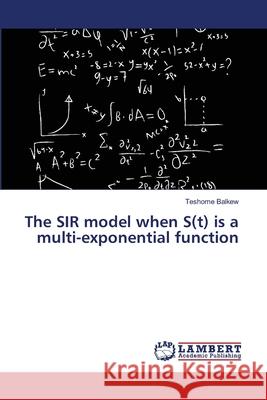 The SIR model when S(t) is a multi-exponential function Balkew, Teshome 9783659464836 LAP Lambert Academic Publishing