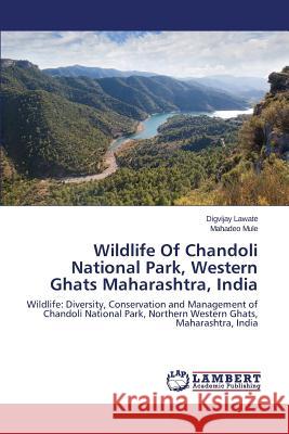 Wildlife of Chandoli National Park, Western Ghats Maharashtra, India Lawate Digvijay 9783659464867