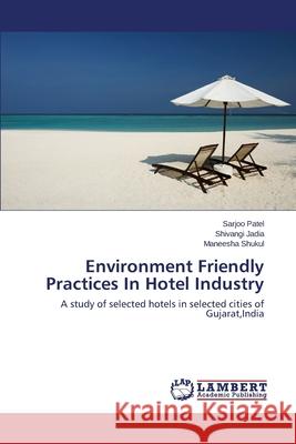 Environment Friendly Practices In Hotel Industry Patel Sarjoo 9783659465284 LAP Lambert Academic Publishing