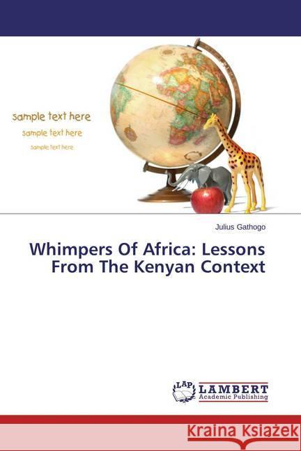 Whimpers Of Africa: Lessons From The Kenyan Context Gathogo, Julius 9783659465321