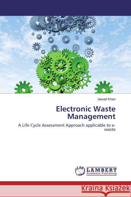 Electronic Waste Management : A Life Cycle Assessment Approach applicable to e-waste Khan, Jawad 9783659465819