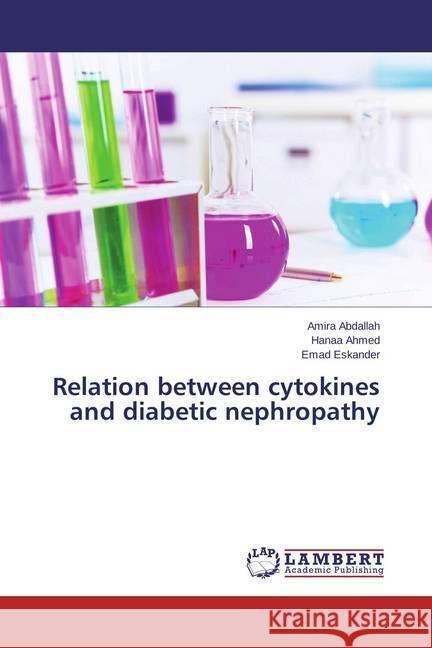 Relation between cytokines and diabetic nephropathy Abdallah, Amira; Ahmed, Hanaa; Eskander, Emad 9783659466090