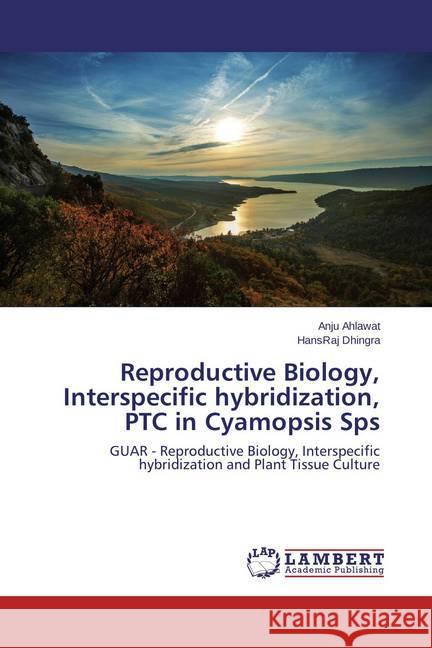 Reproductive Biology, Interspecific hybridization, PTC in Cyamopsis Sps : GUAR - Reproductive Biology, Interspecific hybridization and Plant Tissue Culture Ahlawat, Anju; Dhingra, HansRaj 9783659466151