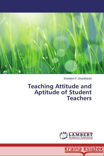 Teaching Attitude and Aptitude of Student Teachers Sreedharan, Sreedevi P. 9783659466359 LAP Lambert Academic Publishing