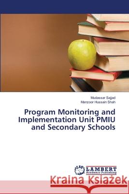 Program Monitoring and Implementation Unit PMIU and Secondary Schools Mudassar Sajjad, Manzoor Hussain Shah 9783659466465 LAP Lambert Academic Publishing