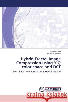 Hybrid Fractal Image Compression using YIQ color space and DCT H. Khalil Zena 9783659466779 LAP Lambert Academic Publishing