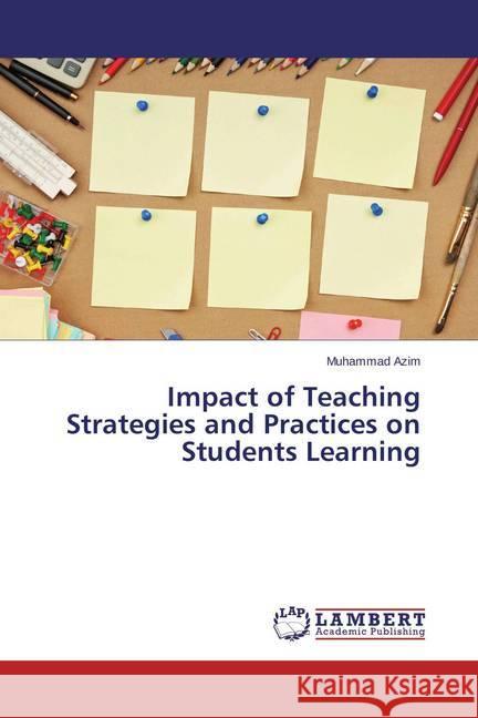 Impact of Teaching Strategies and Practices on Students Learning Azim, Muhammad 9783659466960 LAP Lambert Academic Publishing