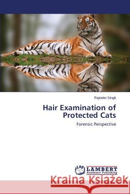 Hair Examination of Protected Cats Singh Rajinder 9783659467264 LAP Lambert Academic Publishing