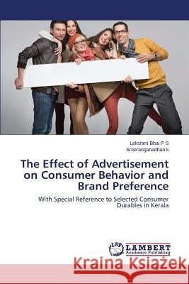The Effect of Advertisement on Consumer Behavior and Brand Preference Bhai P. S. Lekshmi 9783659467530 LAP Lambert Academic Publishing