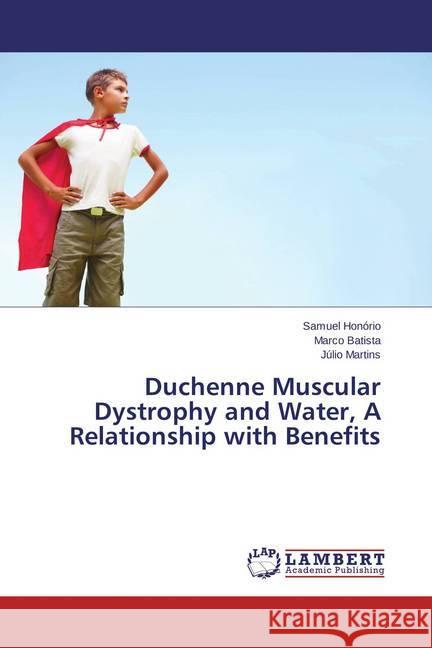 Duchenne Muscular Dystrophy and Water, A Relationship with Benefits Honório, Samuel; Batista, Marco; Martins, Júlio 9783659468575