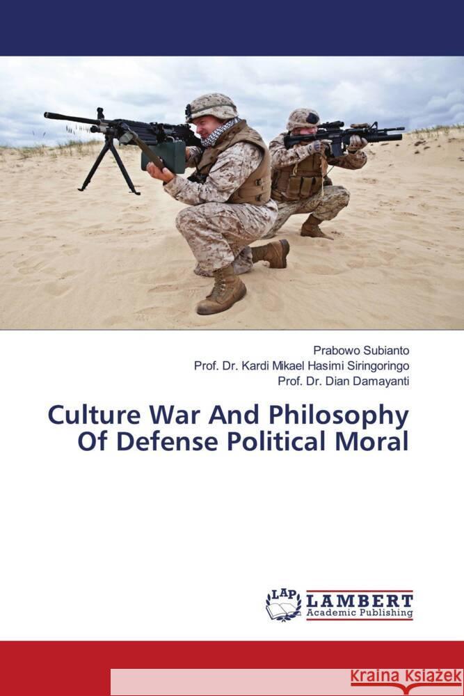 Culture War And Philosophy Of Defense Political Moral Subianto, Prabowo, Siringoringo, Prof. Dr. Kardi Mikael Hasimi, Damayanti, Dian 9783659468674 LAP Lambert Academic Publishing