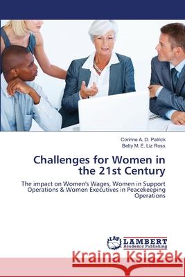 Challenges for Women in the 21st Century Patrick Corinne a. D.                    Ross Betty M. E. Liz 9783659468834