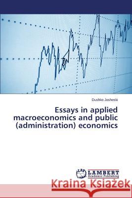 Essays in applied macroeconomics and public (administration) economics Josheski Dushko 9783659469237