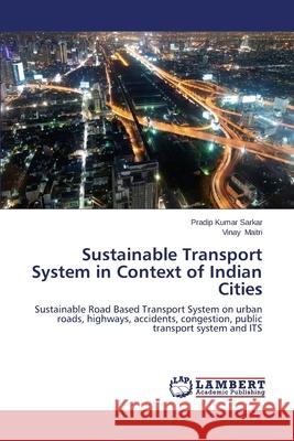 Sustainable Transport System in Context of Indian Cities Sarkar Pradip Kumar                      Maitri Vinay 9783659469725