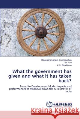 What the government has given and what it has taken back? Balasubramaniam Swaminathan, T N Roy, K C Siva Balan 9783659469961 LAP Lambert Academic Publishing