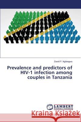 Prevalence and predictors of HIV-1 infection among couples in Tanzania P. Ngilangwa David 9783659469992 LAP Lambert Academic Publishing