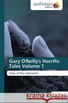 Gary O'Reilly's Horrific Tales Volume 1 O'Reilly, Gary 9783659470240 Justfiction Edition