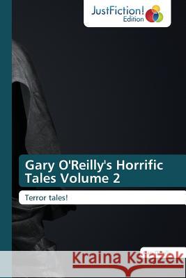 Gary O'Reilly's Horrific Tales Volume 2 O'Reilly, Gary 9783659470387 Justfiction Edition