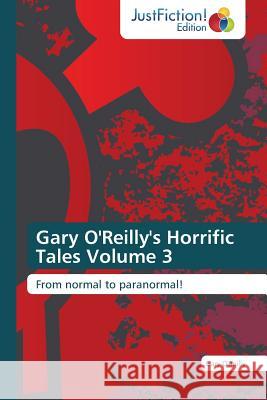 Gary O'Reilly's Horrific Tales Volume 3 O'Reilly Gary 9783659470486 Justfiction Edition