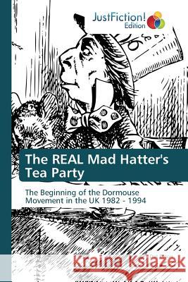 The REAL Mad Hatter's Tea Party Eaton, Dot 9783659470936 Justfiction Edition