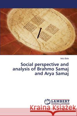 Social perspective and analysis of Brahmo Samaj and Arya Samaj Bala Indu 9783659471216