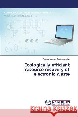 Ecologically efficient resource recovery of electronic waste Parthasarathy Peethambaram 9783659471285