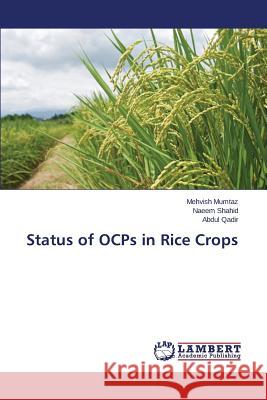 Status of OCPs in Rice Crops Mumtaz Mehvish                           Shahid Naeem                             Qadir Abdul 9783659471469 LAP Lambert Academic Publishing