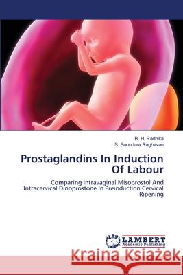 Prostaglandins In Induction Of Labour Radhika, B. H. 9783659471681 LAP Lambert Academic Publishing