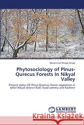 Phytosociology of Pinus-Qurecus Forests In Nikyal Valley Amjad, Muhammad Shoaib 9783659471742