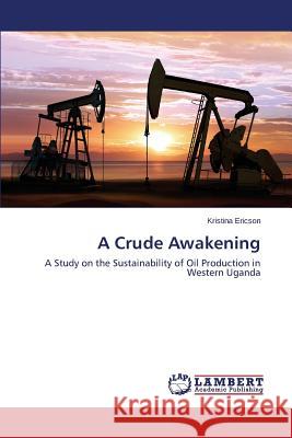 A Crude Awakening Ericson Kristina 9783659471797 LAP Lambert Academic Publishing