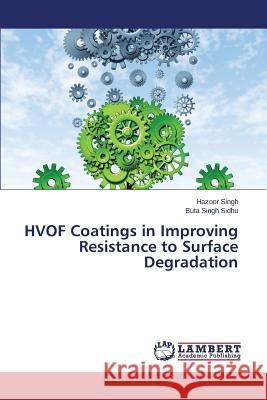 Hvof Coatings in Improving Resistance to Surface Degradation Singh Hazoor                             Sidhu Buta Singh 9783659472602