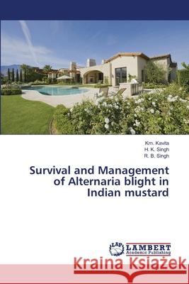 Survival and Management of Alternaria blight in Indian mustard Kavita, Km 9783659472619 LAP Lambert Academic Publishing