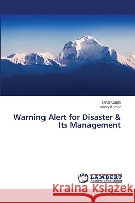 Warning Alert for Disaster & Its Management Gupta, Shruti; Kumar, Manoj 9783659473081