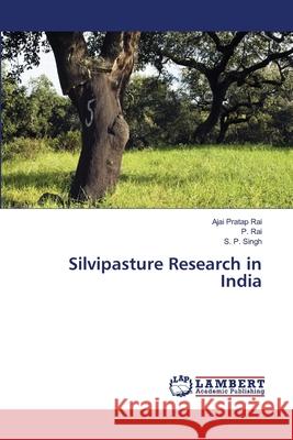 Silvipasture Research in India Ajai Pratap Rai, P Rai, S P Singh 9783659473104 LAP Lambert Academic Publishing