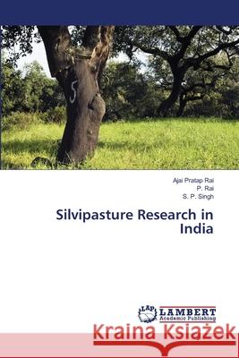 Silvipasture Research in India Ajai Pratap Rai, P Rai, S P Singh 9783659473104