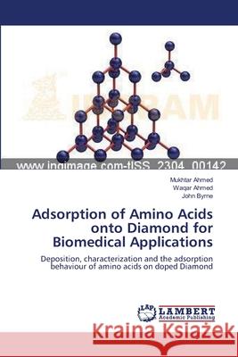 Adsorption of Amino Acids onto Diamond for Biomedical Applications Ahmed, Mukhtar 9783659473609 LAP Lambert Academic Publishing