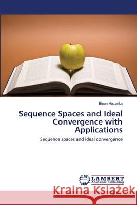 Sequence Spaces and Ideal Convergence with Applications Bipan Hazarika 9783659473654 LAP Lambert Academic Publishing